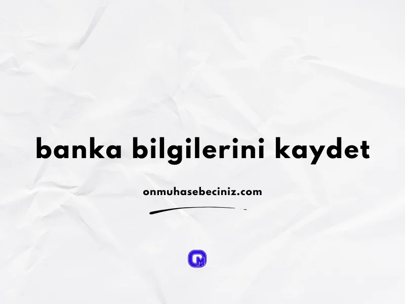 Banka Hesap Bilgilerini Kaydedin