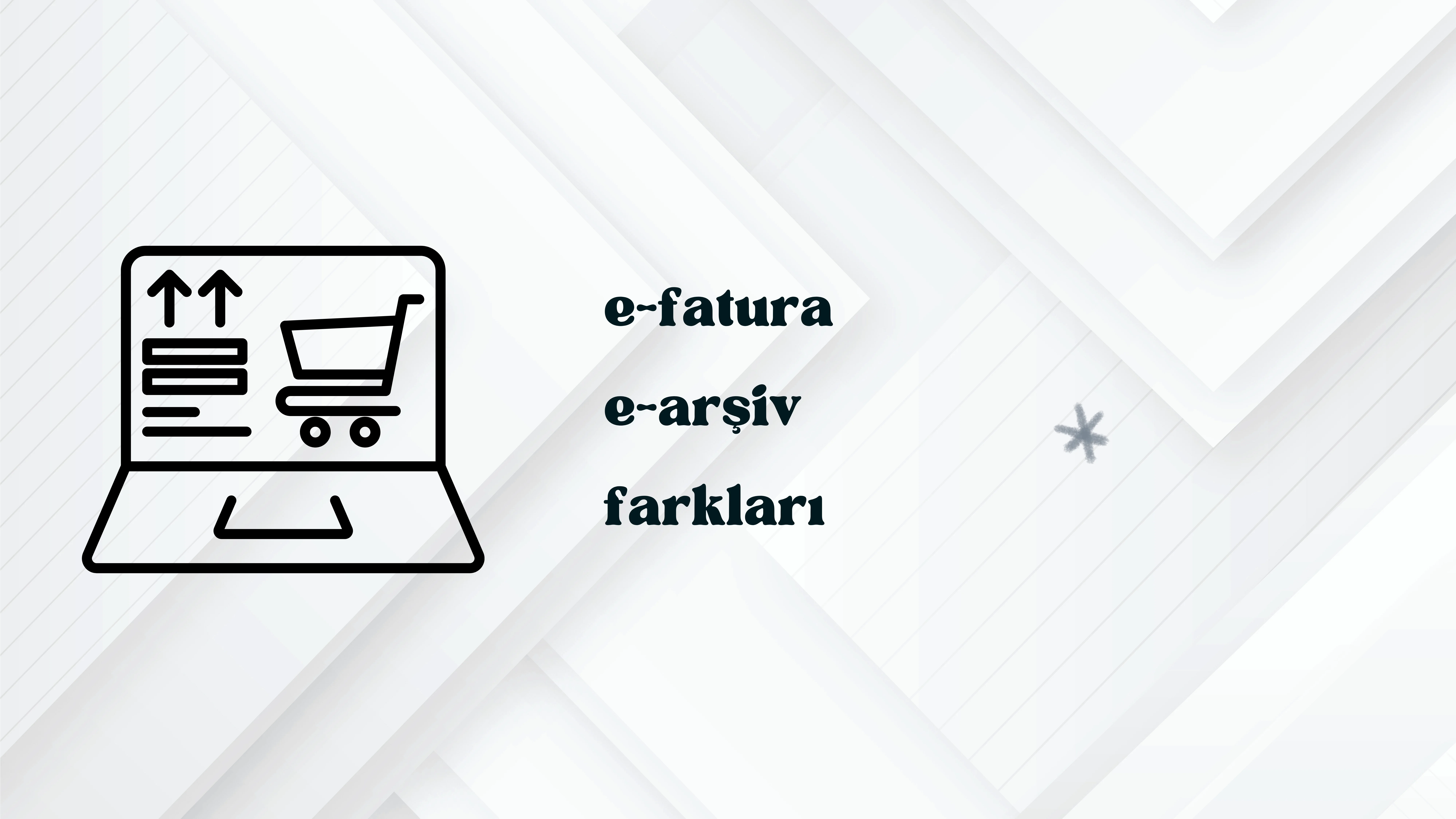 E-fatura ve E-arşiv Fatura: Farkları ve Seçim Rehberi