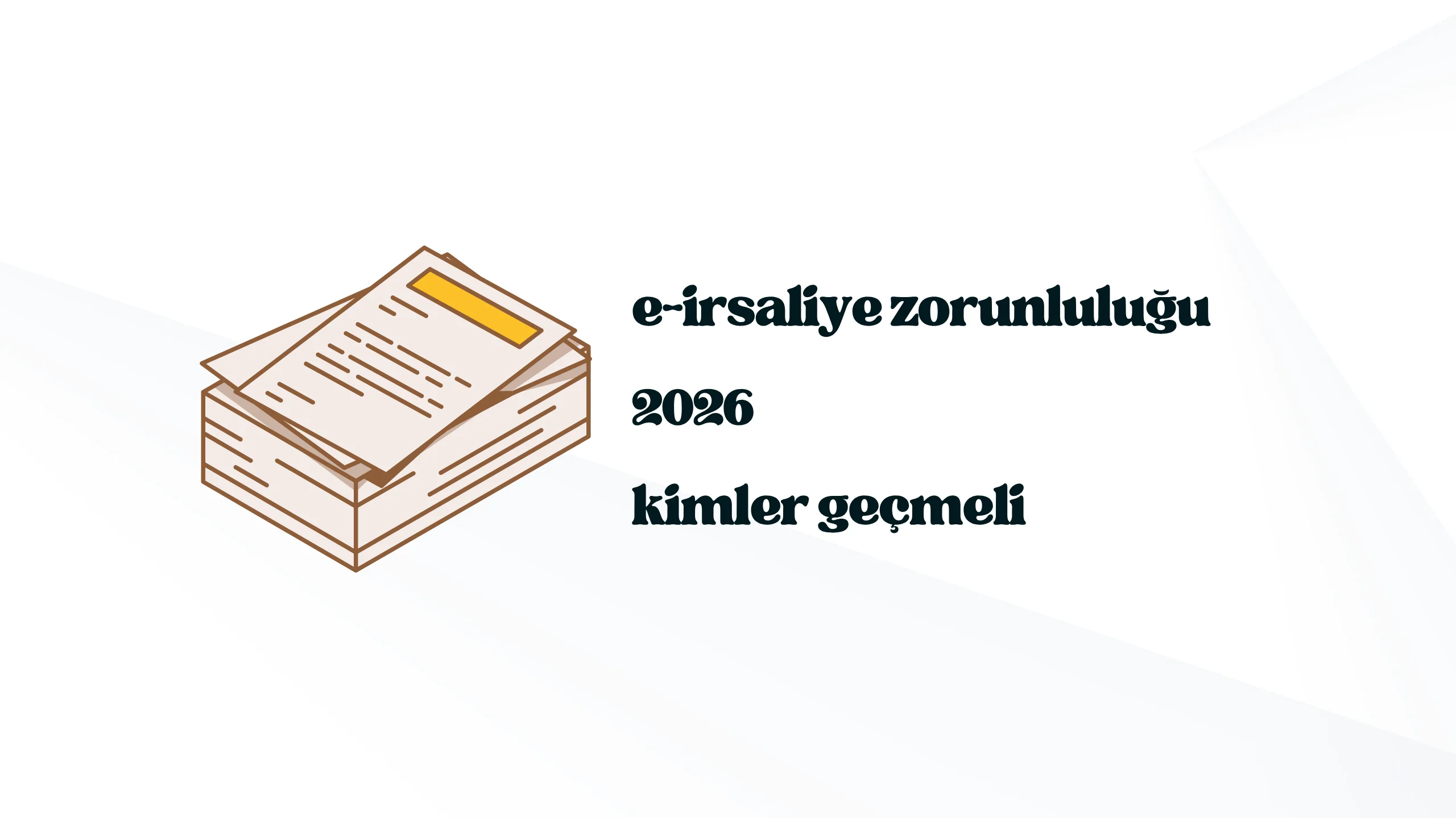 E-İrsaliye Zorunluluğu 2026: Kimler Geçmeli, Nasıl Kesilir?