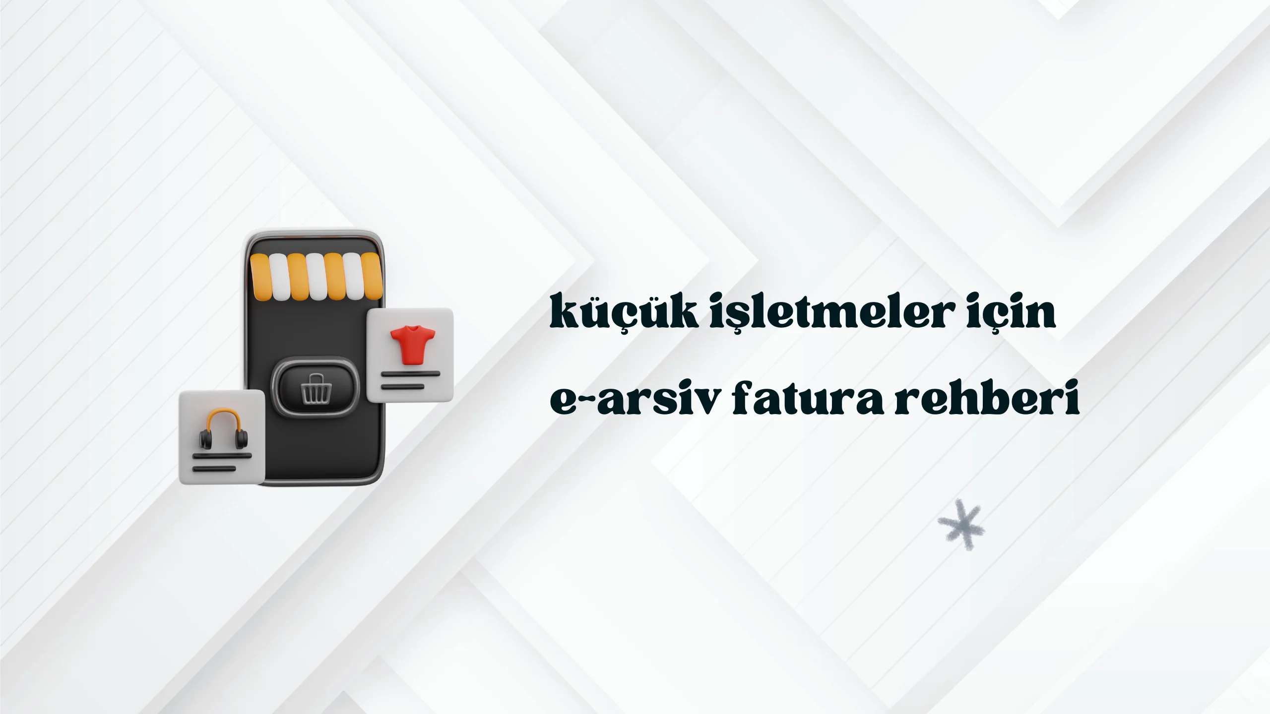 E-Arşiv Fatura Kesme Rehberi (2026) – Küçük İşletmeler İçin Pratik Yol