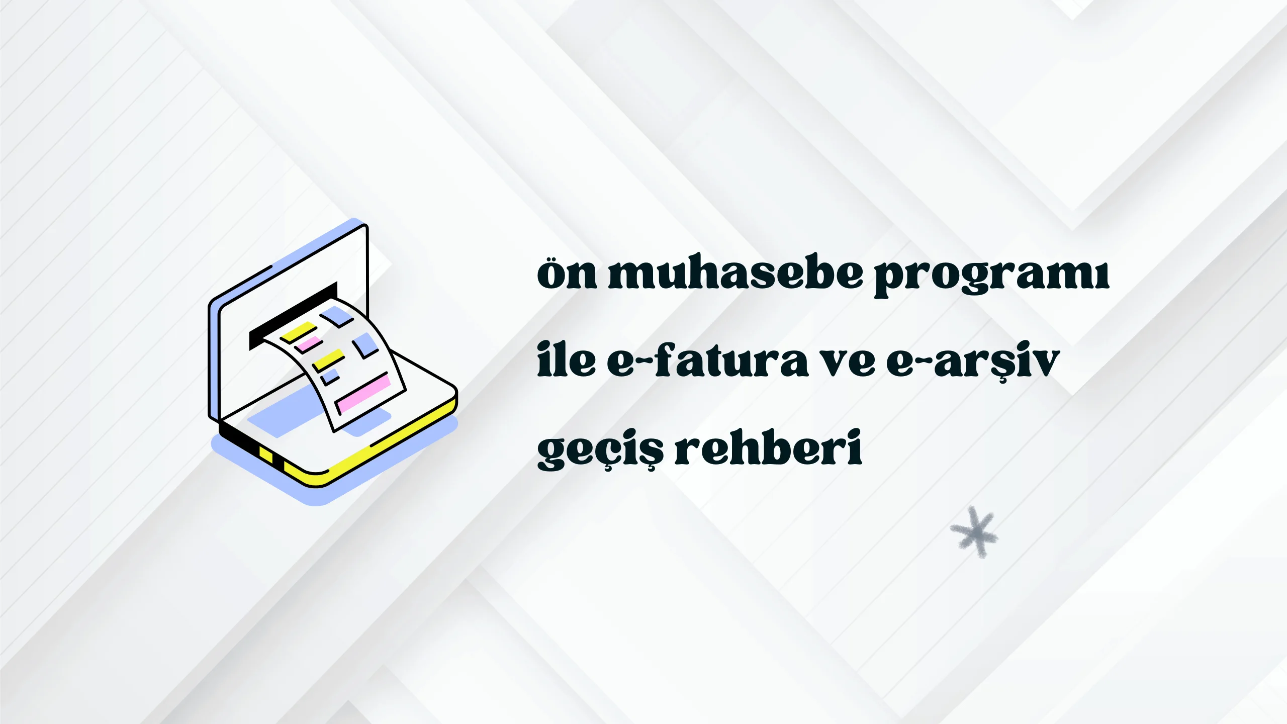 Ön Muhasebe Programı ile E-Fatura ve E-Arşiv Geçiş Rehberi: Kritik Adımlar