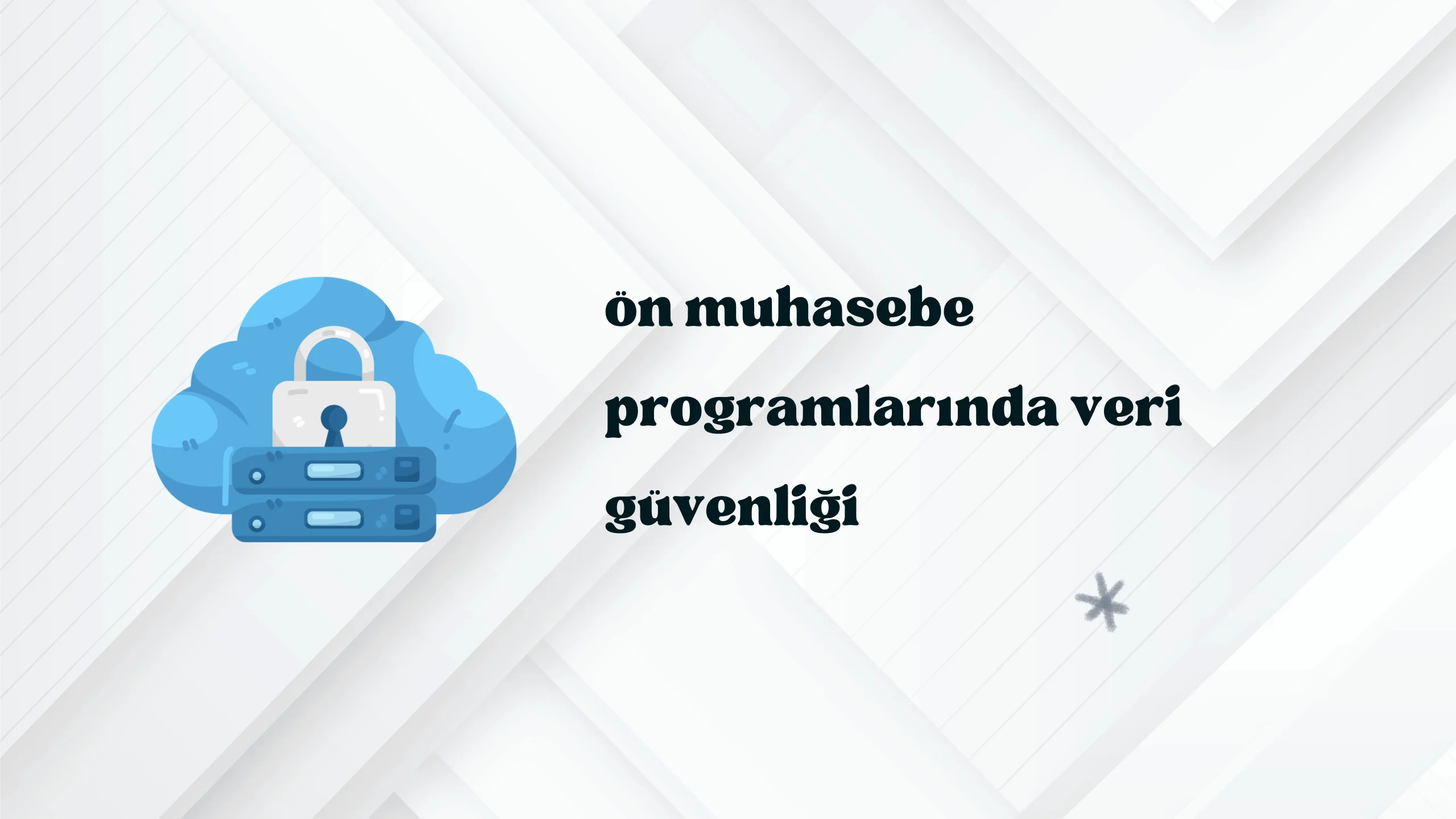 Ön Muhasebe Programlarında Veri Güvenliği: Defteriniz Yanabilir, Bulut Yanmaz