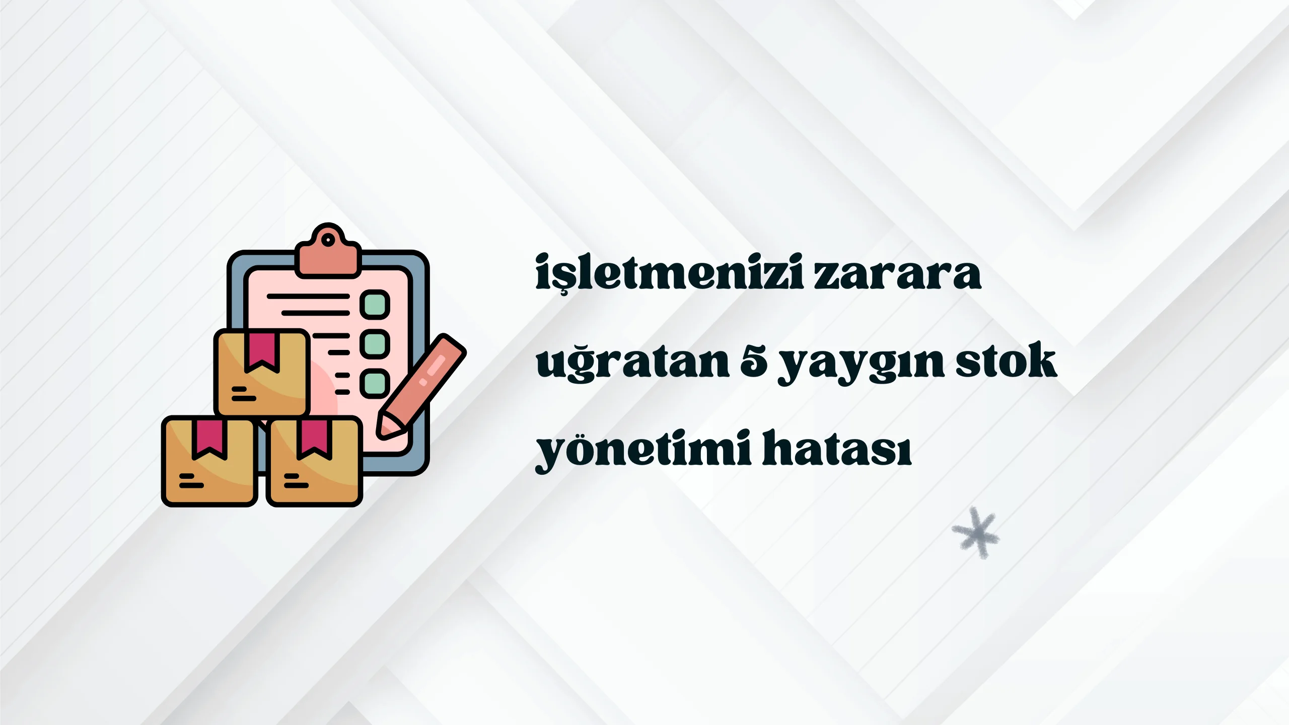 İşletmenizi Zarara Uğratan 5 Yaygın Stok Yönetimi Hatası